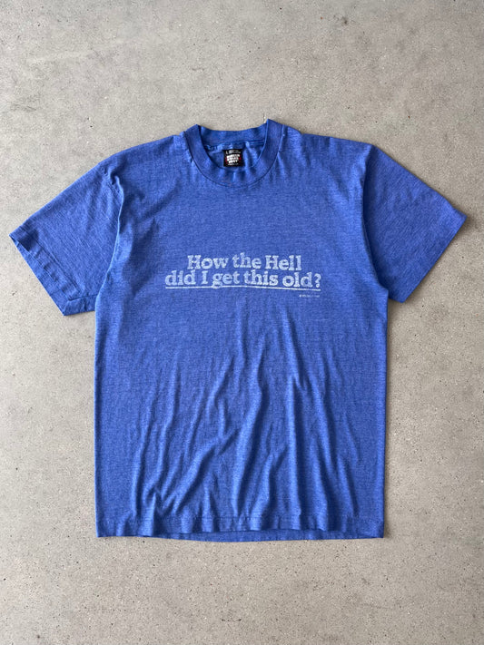 Vintage 80s 'How the Hell did I get this old?' Tee - L